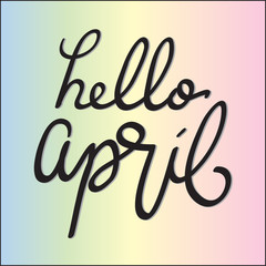 Hand Lettered Hello April. Modern Calligraphy. Handwritten Inspirational Motivational Quote. 