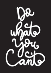 Hand Lettered Do What You Can't. Modern Calligraphy. Handwritten Inspirational Motivational Quote. 