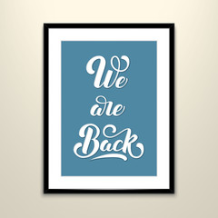 We are back elegant modern handwritten calligraphy. Vector Ink illustration in square frame on the wall. Typography poster. For cards, invitations, prints etc.