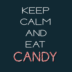 Obraz premium Keep Calm and Eat Candy- creative poster