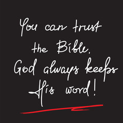 You can trust the Bible, God always keeps His word - motivational quote lettering, religious poster.Print for poster, prayer book, church leaflet, t-shirt, postcard, sticker.