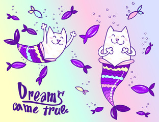 Cartoon doodle Cat Mermaid and fish with text Dreams came true isoleted on white. Prit for tshirt design or greeting card