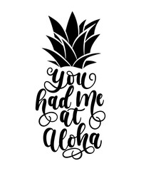 You had me at aloha card with hand drawn lettering and pineapple. Calligraphy summer beach quote shaped in pineapple. Summer print for invitations, posters, phone case etc. © mitoria