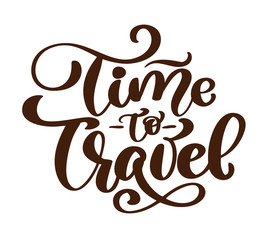 vintage hand drawn Time to travel vector lettering tourism quote. Postcard or print lettering phrase text illustration. Inscription Calligraphy for the design of posters, card