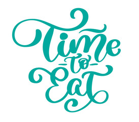 Time to eat. Vector vintage text, hand drawn lettering phrase. Ink illustration. Modern brush calligraphy. Isolated on white background