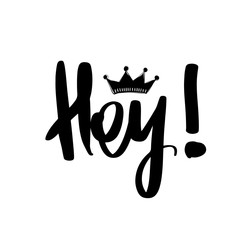Hey - Vector hand drawn lettering phrase. Modern brush calligrap