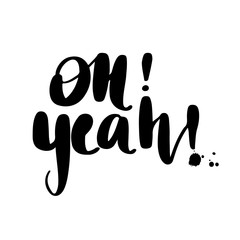 Oh yeah - Vector hand drawn lettering phrase