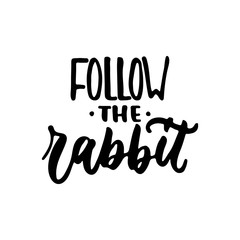 Follow the Rabbit - Easter hand drawn lettering calligraphy phrase isolated on the white background. Fun brush ink vector illustration for banners, greeting card, poster design, photo overlays.