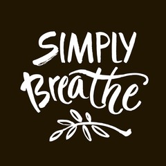 Simply breathe. Inspirational quote on black background. ink hand lettering. Modern brush calligraphy. Vector