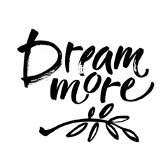 Dream more saying. Inspirational quote about dreaming Modern ink brush calligraphy isolated on white background