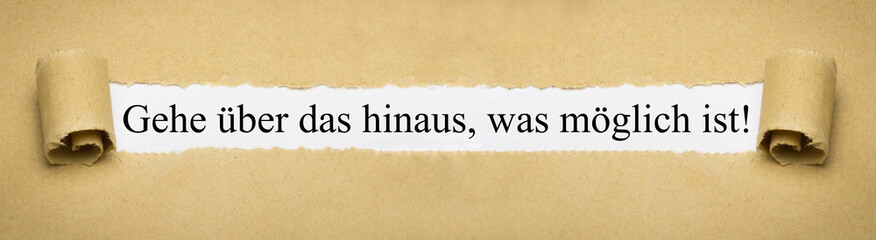 Gehe über das hinaus, was möglich ist!