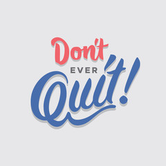 don't ever quit hand lettering typography encouragement sentence quote poster	