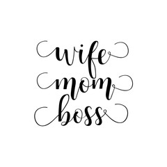 Wife. Mom. Boss. lettering. Mother's Day hand lettering for greeting cards, posters. t-shirt and other, vector illustration.
