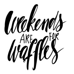 Weekends are for waffles. Hand lettering for your design. Menu, posters, t-shirt 