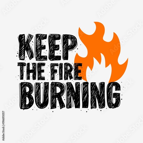"Typography slogan Tee Print design keep the fire burning for t shirt