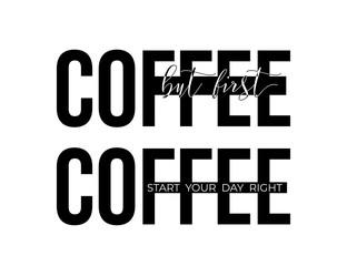 Coffee concept vector illustrations. But first coffee and Start your day right quotes on black Coffee word.