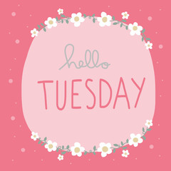 Hello Tuesday word and pink flower wreath vector illustration