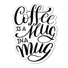 Lettering Coffee IS A HUG IN A MUG. Calligraphic hand drawn sign. Coffee quote. Text for prints and posters, menu design, greeting cards. Vector illustration.