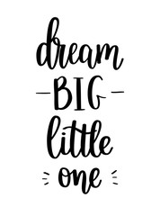 Dream big little one vector lettering calligraphy design.