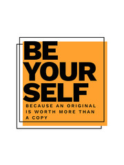 Be Yourself Because An Original Is Worth More Than A Copy typography slogan vector design for t shirt printing, embroidery, apparels, Graphic tee and Printed tee