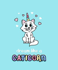 Dream like a caticorn cute card with hand drawn unicorn cat. Inspiration quote with white cat. Vector illustration