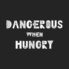 Obraz premium Dangerous when hungry - Cute and fun hand drawn nursery poster with handdrawn lettering in scandinavian style
