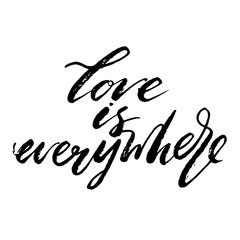 Love is everywhere words. Hand drawn creative calligraphy and brush pen lettering, design for holiday greeting cards and invitations.