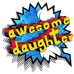 Awesome Daughter - Comic book style phrase on abstract background.