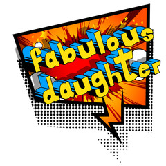 Fabulous Daughter - Comic book style phrase on abstract background.