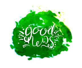 Calligraphy of the concept of good news. Spring mood. Vector illustration. White text on a green spot.