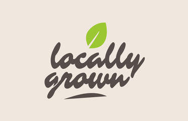 locally grown word or text with green leaf. Handwritten lettering