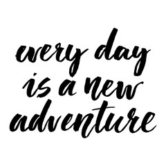 Inspirational quote every day is a new adventure. Hand lettering design element. Ink brush calligraphy.