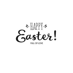 Hand drawn lettering Happy Easter. Full of love. Inscription for Happy Easter greeting card of banner.