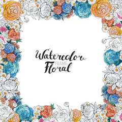 Watercolor Floral Background. Hand painted border of flowers. Good for invitations and greeting cards. Frame of roses isolated on white and brush lettering. Spring blossom.