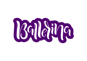 Hand drawn lettering phrase Ballerina