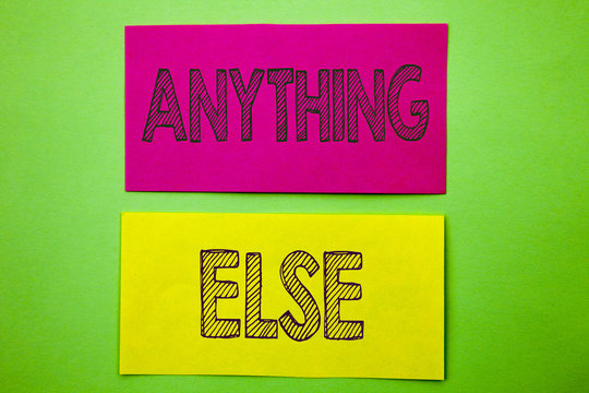 Handwriting Announcement text showing Anything Else. Conceptual photo Ask Asking Question to Have Answer written on sticky note paper on the green background.