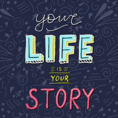 Fototapeta premium Handwritten lettering poster - Your life is your story.