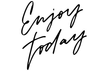 Enjoy today. Handwritten text. Modern calligraphy. Isolated on white