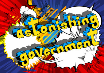 Astonishing Government - Comic book style phrase on abstract background.