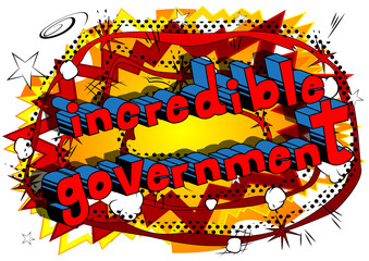 Incredible Government - Comic book style phrase on abstract background.