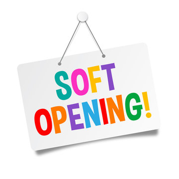 Soft opening
