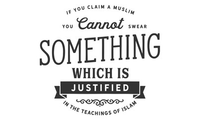 If you claim a Muslim, you cannot swear something
Which is justified in the teachings of Islam
 - obrazy, fototapety, plakaty