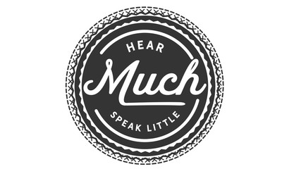 hear much speak little