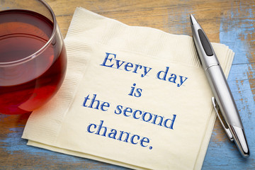 Every day is the second chance