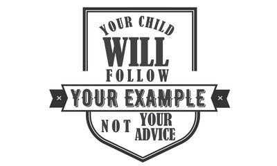 Obraz premium your child will follow your example not your advice