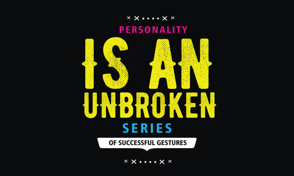 personality is an unbroken series of successful gestures