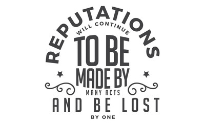 Obraz premium reputations will continue to be made by many acts and be lost by one