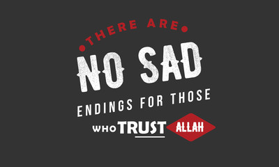 Fototapeta na wymiar there are no sad endings for those who trust Allah