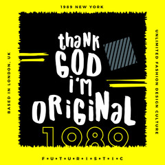 Naklejka premium Thank God I'm Original, Typography Quote T Shirt Graphic Design, Vector Illustration, Artistic Concept, Urban Cultural Design for Young Fashion Style