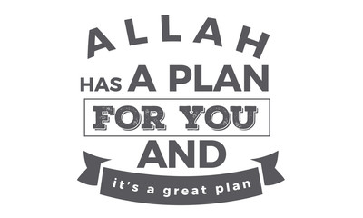 Allah has a plan for you and it's a great plant